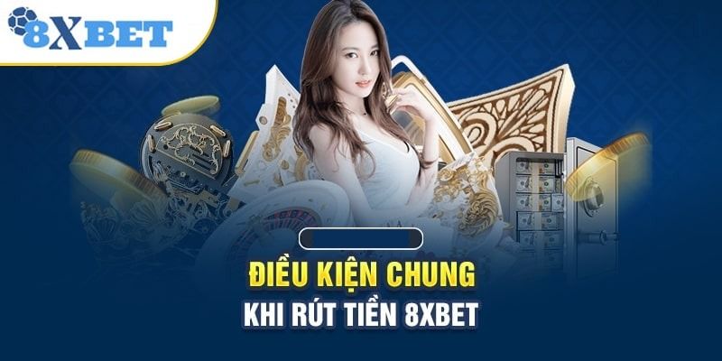 Điều kiện rút tiền tại 8xbet