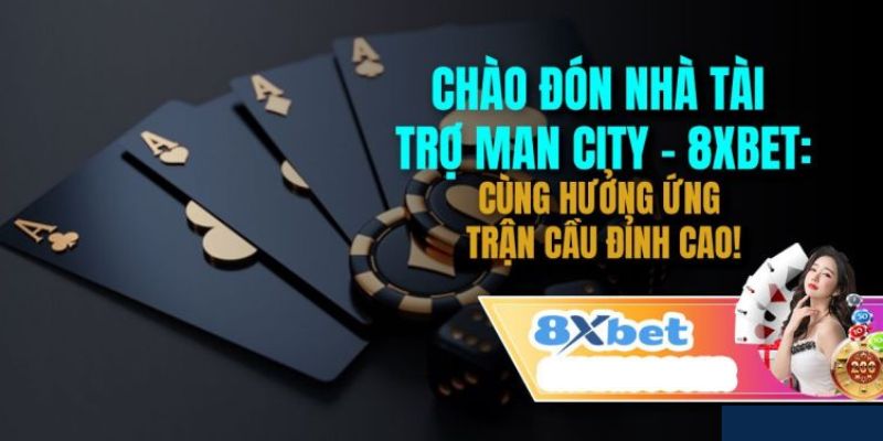 Nhà Cái 8xbet | Tham Gia Cá Cược 8xbet Man City Trực Tuyến