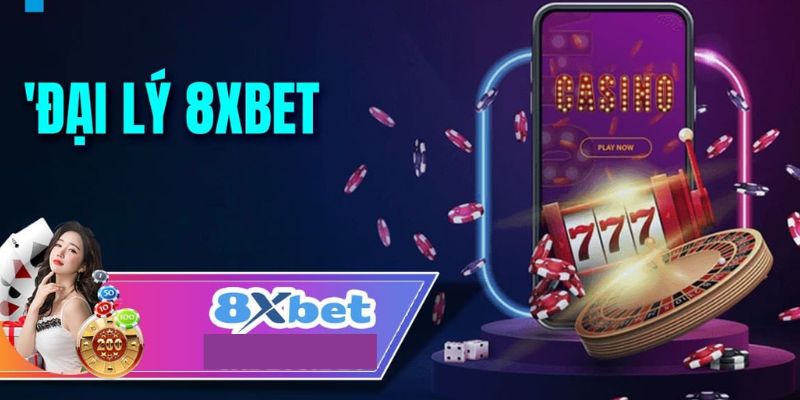 Thông tin chi tiết về đại lý 8xbet 