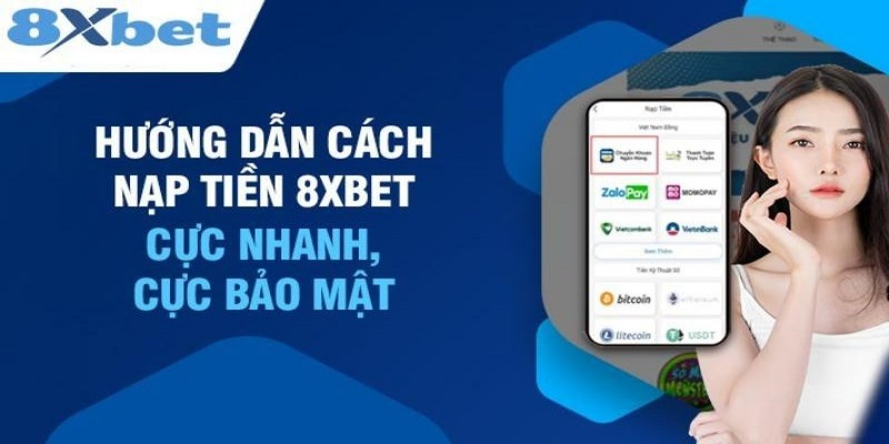 Những cách nạp tiền trên 8xbet được sử dụng nhiều