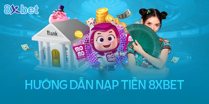 Chia sẻ cách nạp 8xbet nhanh chóng và đơn giản nhất