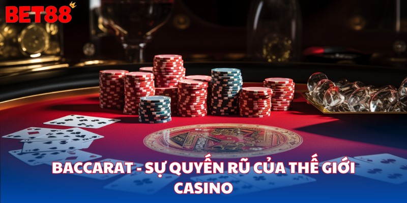 Baccarat - Sự quyến rũ của thế giới Casino