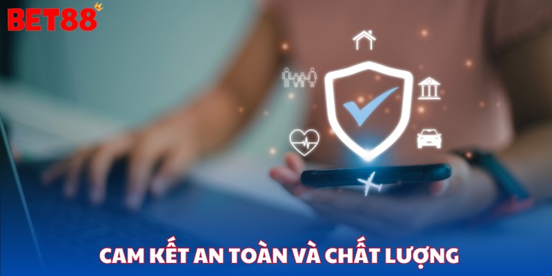 Cam kết an toàn và chất lượng