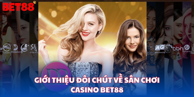 Giới thiệu đôi chút về sân chơi Casino bet88